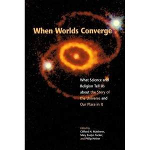 When Worlds Converge - by  Clifford N Matthews & Mary Evelyn Tucker & Philip Hefner (Paperback) - 1 of 1