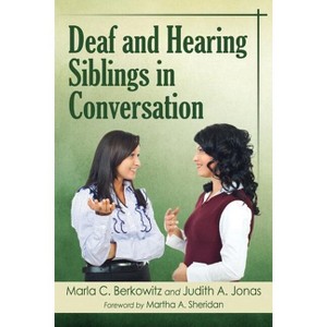Deaf and Hearing Siblings in Conversation - by  Marla C Berkowitz & Judith A Jonas (Paperback) - 1 of 1