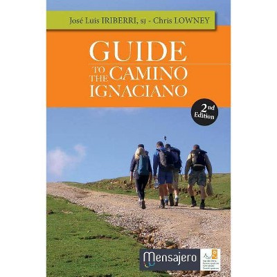 Guide to the Camino Ignaciano - 2nd Edition by  José Luis Iriberri & Chris Lowney (Paperback)