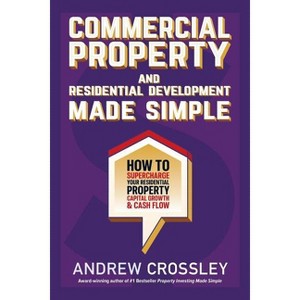 Commercial Property and Residential Development Made Simple - by  Andrew Crossley (Paperback) - 1 of 1