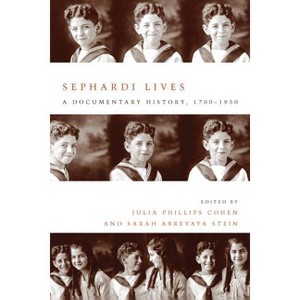 Sephardi Lives - (Stanford Studies in Jewish History and Culture) by  Julia Philips Cohen & Sarah Abrevaya Stein (Paperback) - 1 of 1