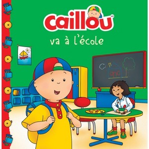 Caillou Va À l'École (French Edition of Caillou Goes to School) - (Château de Cartes) (Paperback) - 1 of 1