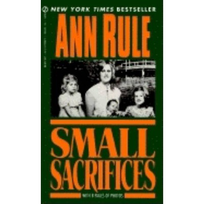 Small Sacrifices - by  Ann Rule (Paperback)