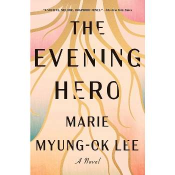 The Evening Hero - by  Marie Myung-Ok Lee (Paperback)