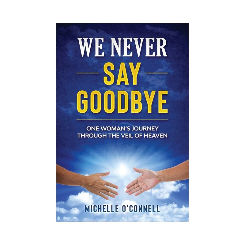 We Never Say Goodbye - by  Michelle O'Connell (Paperback), 1 of 2