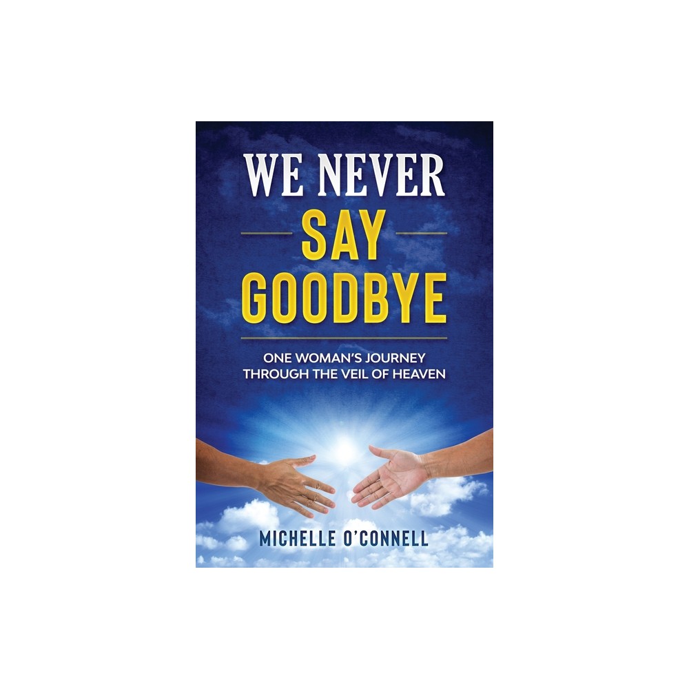 We Never Say Goodbye - by Michelle OConnell (Paperback)