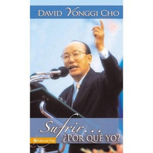 Sufrir...¿Por Qué Yo? - by  David Yonggi Cho (Paperback) - 1 of 1