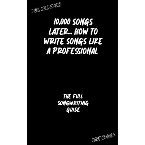 The Full Songwriting Guide - (10,000 Songs Later... How to Write Songs Like a Professional) by  Carter Cook (Paperback) - image 1 of 1