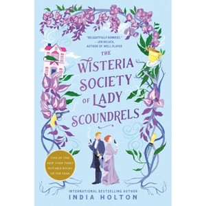 The Wisteria Society of Lady Scoundrels - (Dangerous Damsels) by  India Holton (Paperback) - 1 of 1