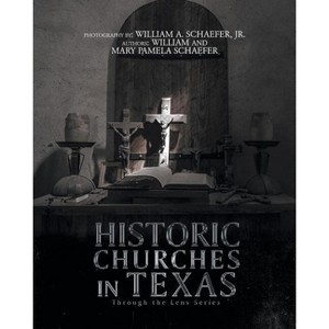 Historic Churches in Texas - by  William Schaefer & Mary Pamela Schaefer (Paperback) - 1 of 1