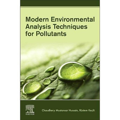 Modern Environmental Analysis Techniques for Pollutants - by  Chaudhery Mustansar Hussain & Rustem Kecili (Paperback)