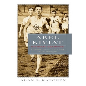 Abel Kiviat, National Champion - (Sports and Entertainment) by  Alan S Katchen (Hardcover) - 1 of 1