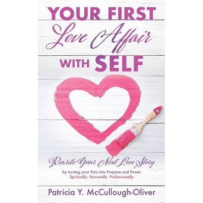 Your First Love Affair with Self - by  Patricia Y McCullough-Oliver (Paperback)