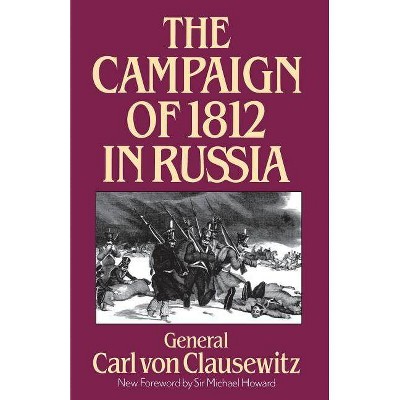 The Campaign of 1812 in Russia - by  Carl Von Clausewitz (Paperback)