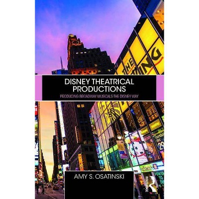 Disney Theatrical Productions - by  Amy Osatinski (Paperback)