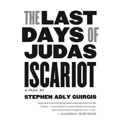 The Last Days of Judas Iscariot - by  Stephen Adly Guirgis (Paperback)