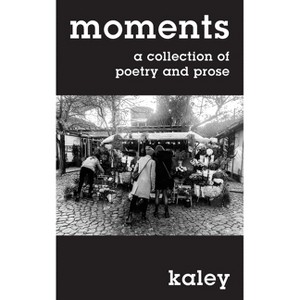 Moments - by  Kaley (Paperback) - 1 of 1