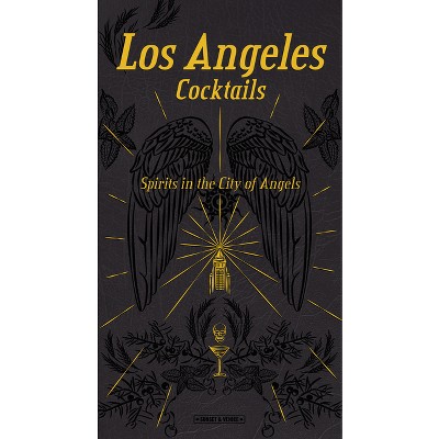 Los Angeles Cocktails: Spirits in the City of Angels - by  Andrea Richards (Hardcover)