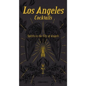 Los Angeles Cocktails: Spirits in the City of Angels - by  Andrea Richards (Hardcover) - 1 of 1