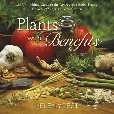 Plants with Benefits - by  Helen Yoest (Hardcover)