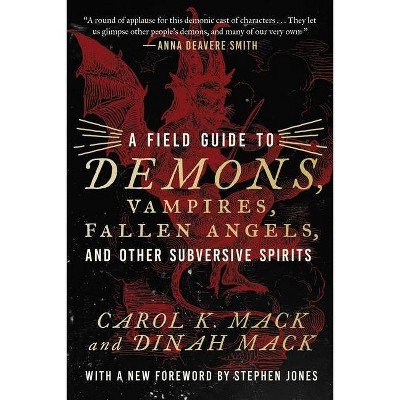 A Field Guide to Demons, Vampires, Fallen Angels, and Other Subversive Spirits - by  Carol K Mack & Dinah Mack (Hardcover)