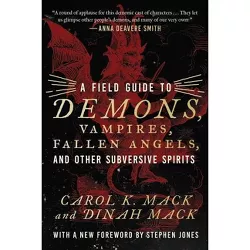 A Field Guide to Demons, Vampires, Fallen Angels, and Other Subversive Spirits - by  Carol K Mack & Dinah Mack (Hardcover)