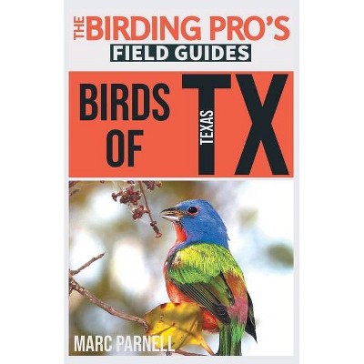 Birds of Texas (The Birding Pro's Field Guides) - by  Marc Parnell (Paperback)