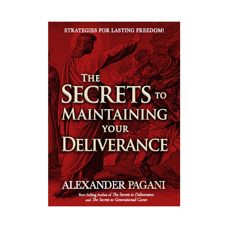 The Secrets to Maintaining Your Deliverance - by  Alexander Pagani (Paperback), 1 of 2