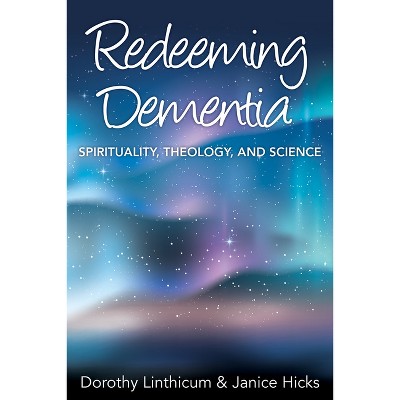 Redeeming Dementia - by  Dorothy Linthicum & Janice Hicks (Paperback)