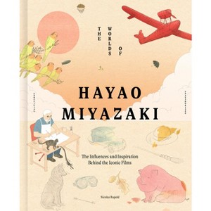The Worlds of Hayao Miyazaki - by  Nicolas Rapold (Hardcover) - 1 of 1