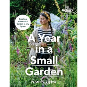 Gardeners' World: A Year in a Small Garden - by  Frances Tophill (Paperback) - 1 of 1