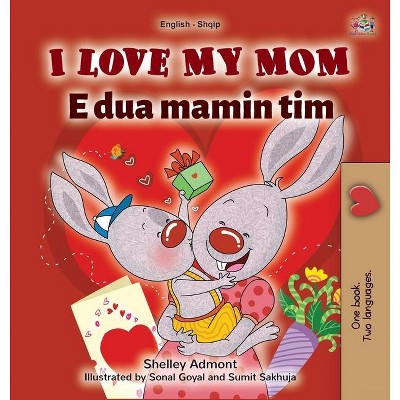 I Love My Mom (English Albanian Bilingual Book for Kids) - (English Albanian Bilingual Collection) Large Print by  Shelley Admont & Kidkiddos Books