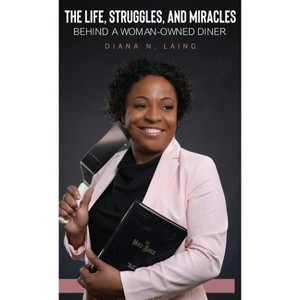 The Life, Struggles, and Miracles Behind a Woman-Owned Diner - by  Diana N Laing (Hardcover) - 1 of 1