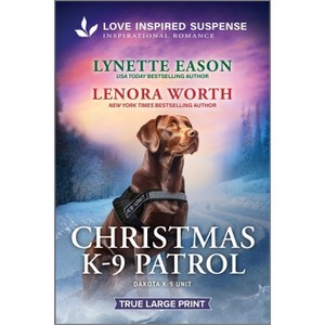 Christmas K-9 Patrol - (Dakota K-9 Unit) Large Print by  Lynette Eason & Lenora Worth (Paperback) - 1 of 1