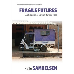 Fragile Futures - (Epistemologies of Healing) by  Helle Samuelsen (Hardcover) - 1 of 1