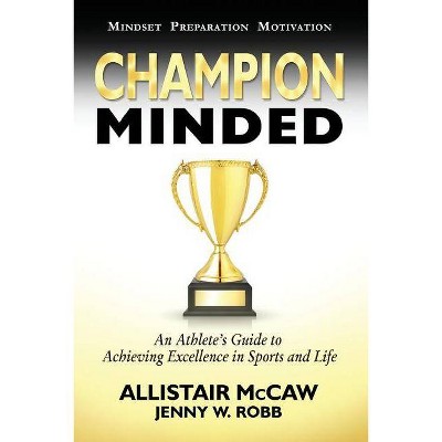 Champion Minded - by  Jenny W Robb & Allistair McCaw (Paperback)