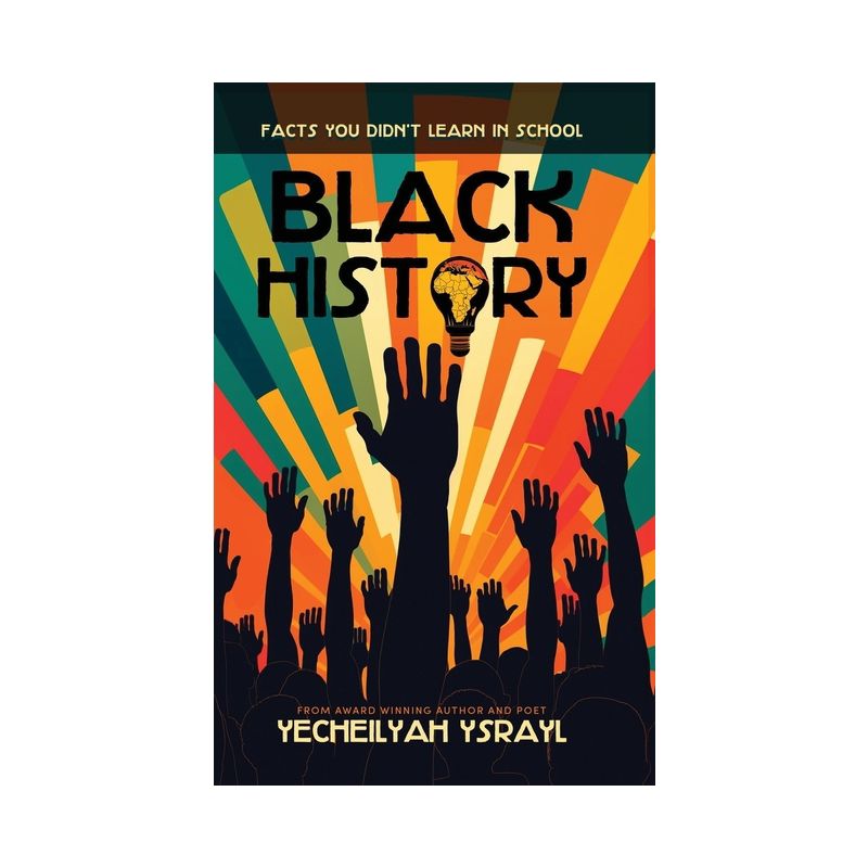 Black History Facts You Didn't Learn in School - by  Yecheilyah Ysrayl (Hardcover), 1 of 2