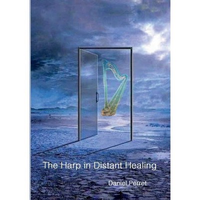 The Harp in Distant Healing - by  Daniel Perret (Paperback)