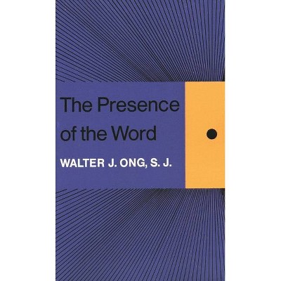 The Presence of the Word - (Terry Lectures) by  Walter J Ong (Paperback)