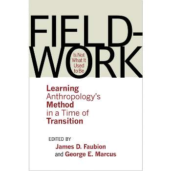 Fieldwork Is Not What It Used to Be - by  James D Faubion & George E Marcus (Paperback)