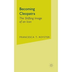 Becoming Cleopatra - by  F Royster (Hardcover) - 1 of 1