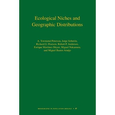 Ecological Niches and Geographic Distributions - (Monographs in Population Biology) (Paperback)