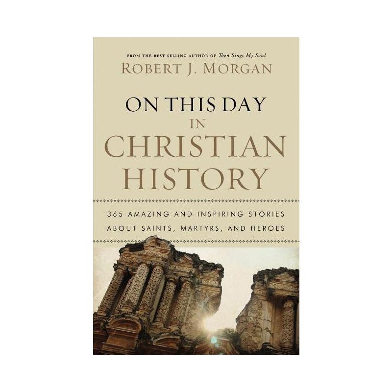 On This Day in Christian History - by  Robert J Morgan (Paperback), 1 of 2