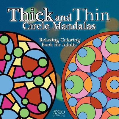 Thick and Thin Circle Mandalas - Relaxing Coloring Book for Adults - (Paperback)