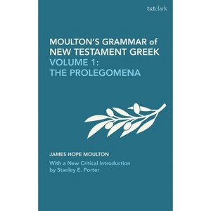Moulton's Grammar of New Testament Greek - (Biblical Languages: Greek) by  James Hope Moulton & Wilbert Francis Howard & Stanley E Porter (Paperback) - 1 of 1