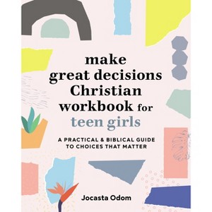 Make Great Decisions Christian Workbook for Teen Girls - by  Jocasta Odom (Paperback) - 1 of 1
