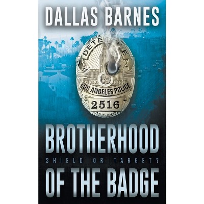 Brotherhood of the Badge - by  Dallas Barnes (Paperback)