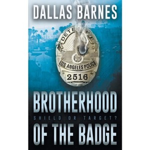 Brotherhood of the Badge - by  Dallas Barnes (Paperback) - 1 of 1