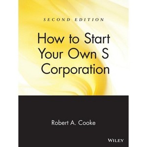 How to Start Your Own 's' Corporation - 2nd Edition by  Robert A Cooke (Paperback) - 1 of 1