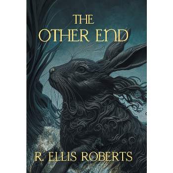 The Other End - by  R Ellis Roberts & Gina R Collia (Hardcover)
